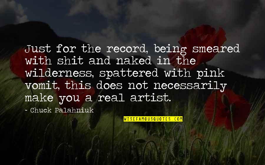 Acquistapaces Quotes By Chuck Palahniuk: Just for the record, being smeared with shit Acquistapaces Quotes By Chuck Palahniuk: Just for the record, being smeared with shit