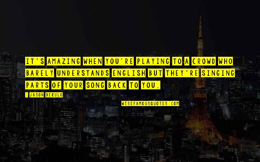 Acquistapaces Quotes By Jason Derulo: It's amazing when you're playing to a crowd Acquistapaces Quotes By Jason Derulo: It's amazing when you're playing to a crowd