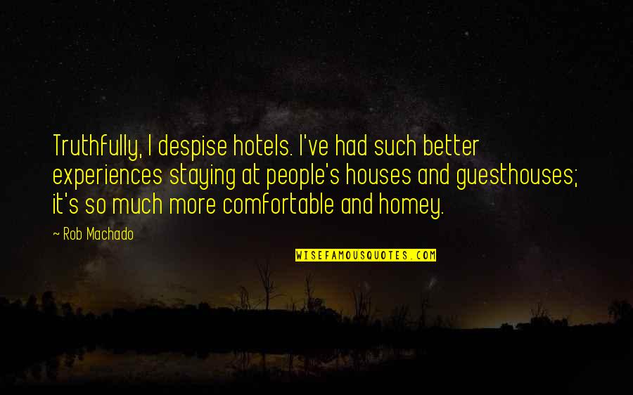 Acquistapaces Quotes By Rob Machado: Truthfully, I despise hotels. I've had such better