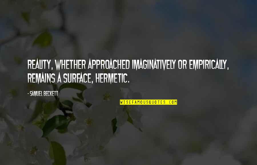 Acquistapaces Quotes By Samuel Beckett: Reality, whether approached imaginatively or empirically, remains a Acquistapaces Quotes By Samuel Beckett: Reality, whether approached imaginatively or empirically, remains a