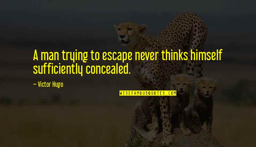 Acquistapaces Quotes By Victor Hugo: A man trying to escape never thinks himself