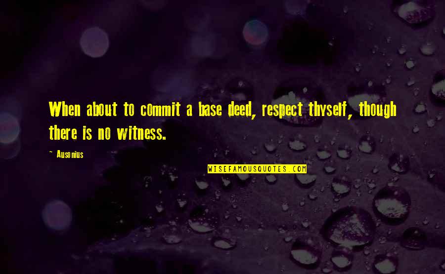 Acquittal Donald Quotes By Ausonius: When about to commit a base deed, respect