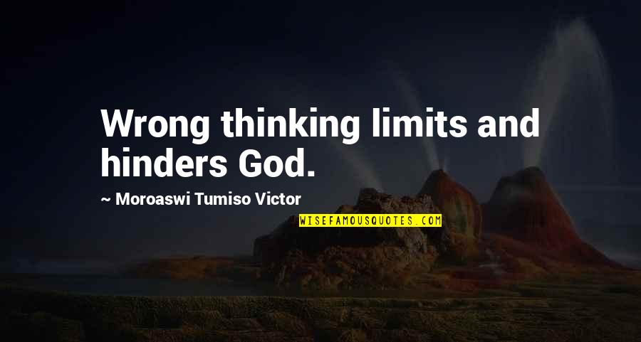 Acquittal Quotes By Moroaswi Tumiso Victor: Wrong thinking limits and hinders God.