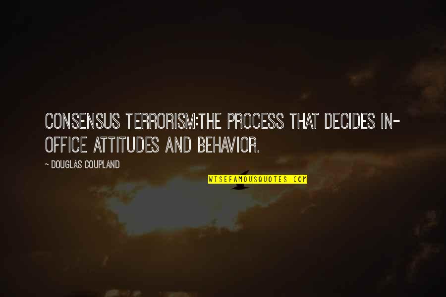 Acquitted In Spanish Quotes By Douglas Coupland: CONSENSUS TERRORISM:The process that decides in- office attitudes