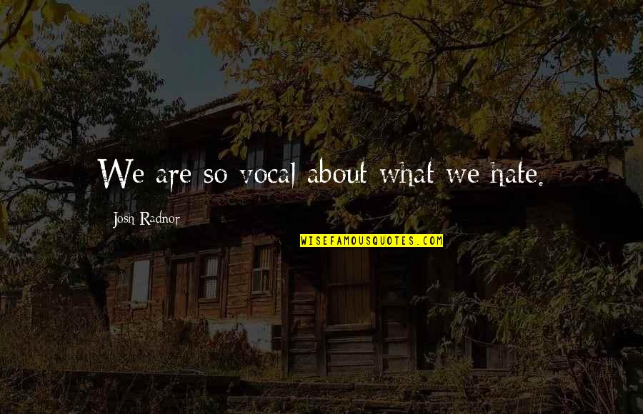 Acquitted In Spanish Quotes By Josh Radnor: We are so vocal about what we hate. Acquitted In Spanish Quotes By Josh Radnor: We are so vocal about what we hate.