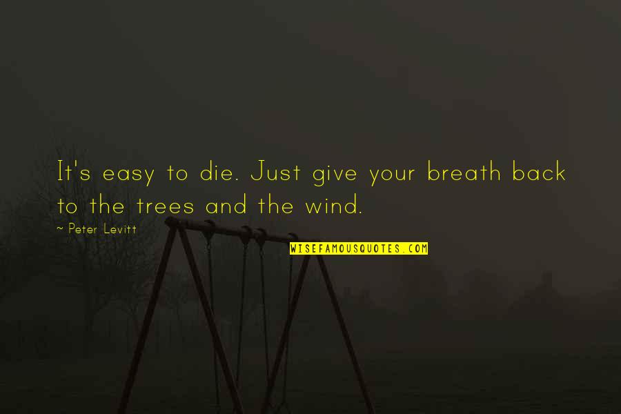 Acquitting Quotes By Peter Levitt: It's easy to die. Just give your breath