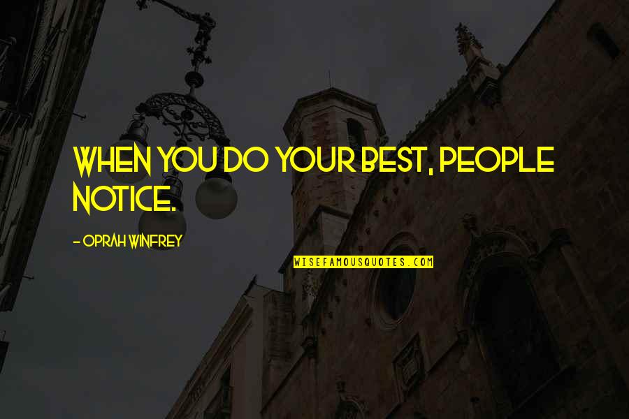 Acquity Quotes By Oprah Winfrey: When you do your best, people notice.