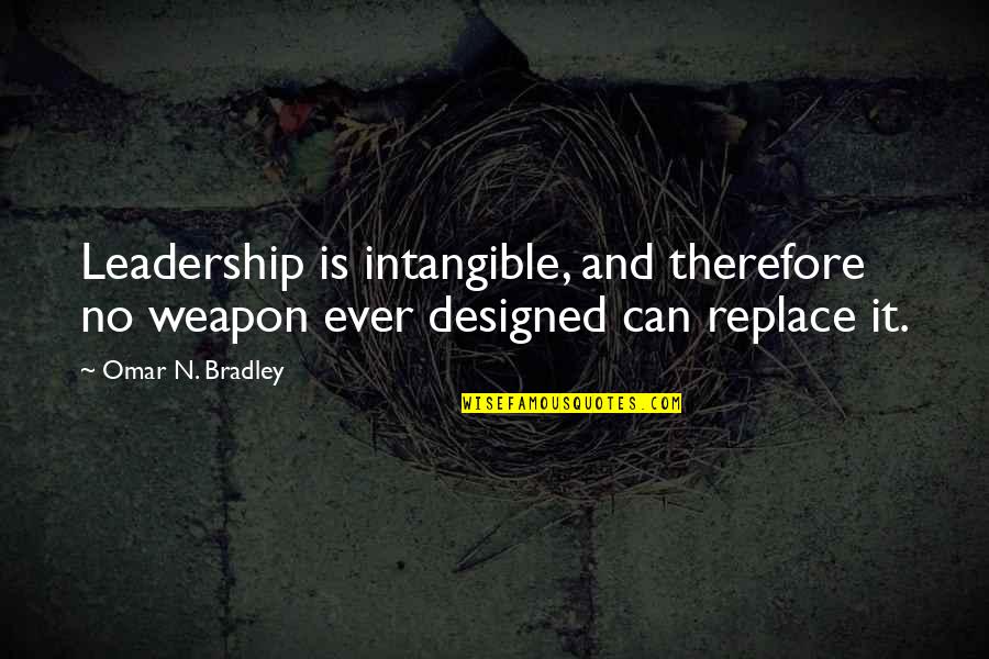 Acquoy Funda Quotes By Omar N. Bradley: Leadership is intangible, and therefore no weapon ever