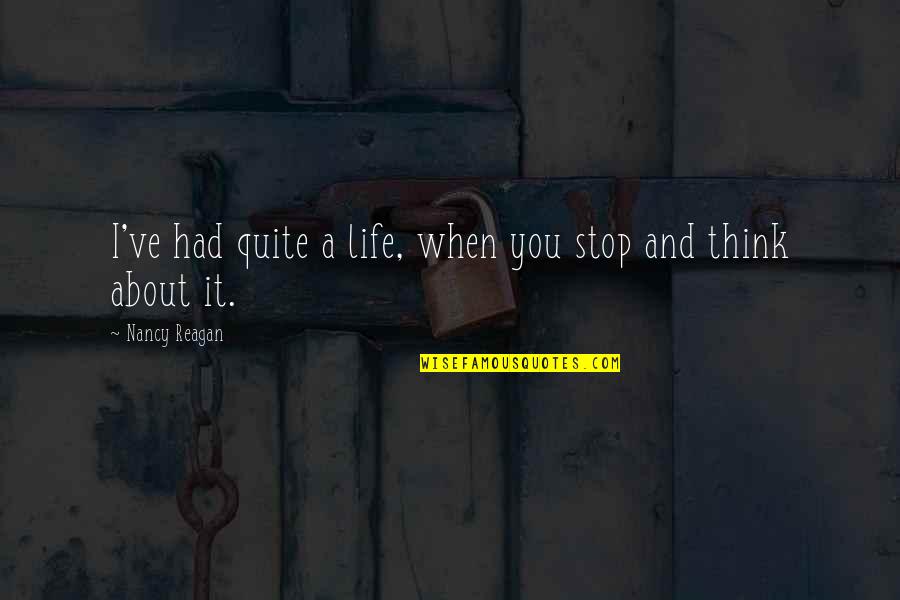 Acrackle Quotes By Nancy Reagan: I've had quite a life, when you stop Acrackle Quotes By Nancy Reagan: I've had quite a life, when you stop