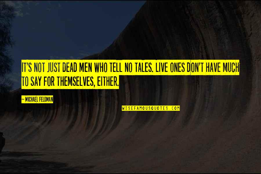 Acrea Quotes By Michael Feldman: It's not just dead men who tell no Acrea Quotes By Michael Feldman: It's not just dead men who tell no