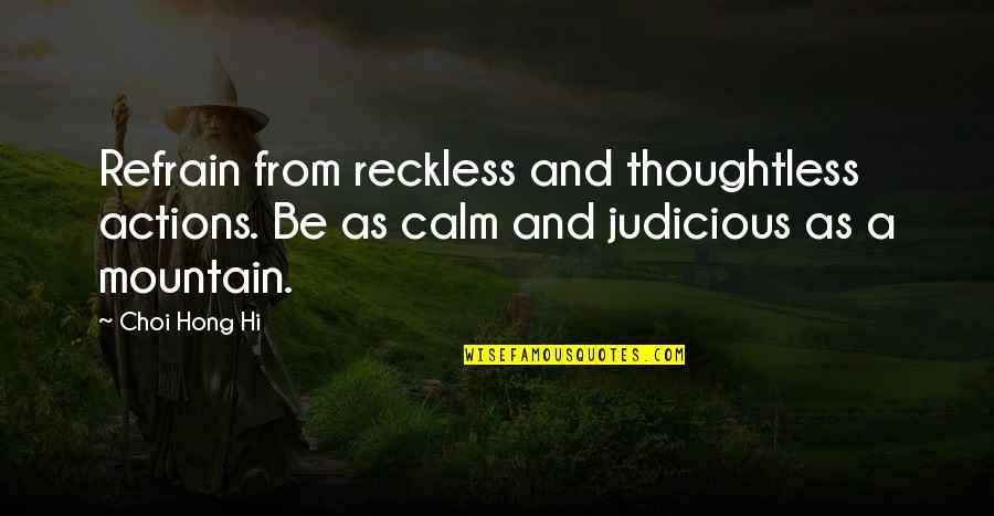 Acreages For Rent Quotes By Choi Hong Hi: Refrain from reckless and thoughtless actions. Be as Acreages For Rent Quotes By Choi Hong Hi: Refrain from reckless and thoughtless actions. Be as