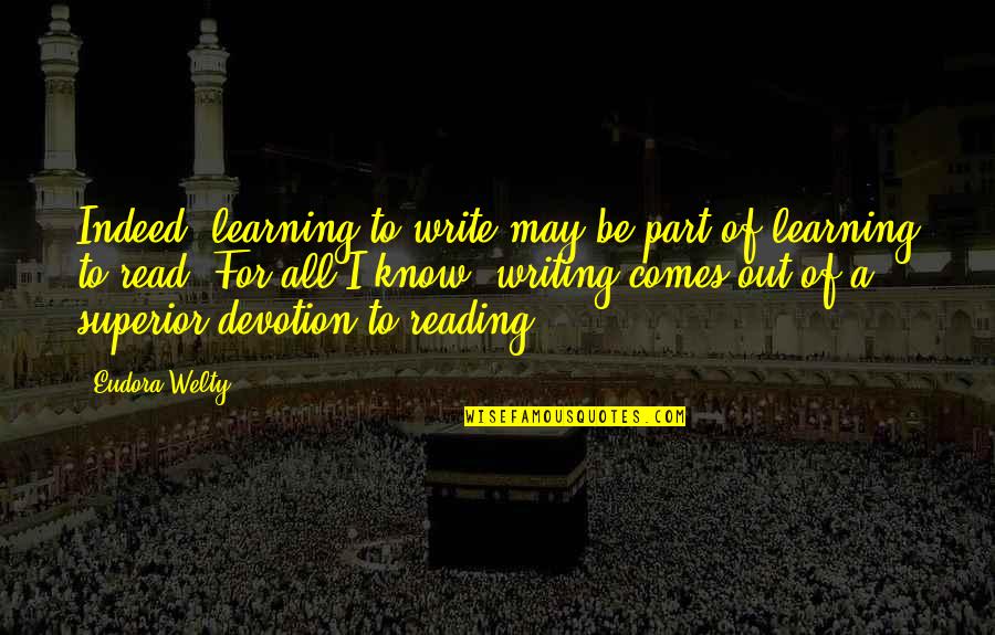 Acredita O Quotes By Eudora Welty: Indeed, learning to write may be part of Acredita O Quotes By Eudora Welty: Indeed, learning to write may be part of