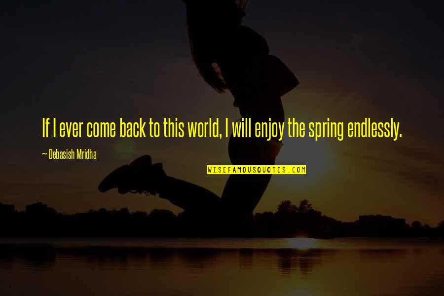 Acreditado En Quotes By Debasish Mridha: If I ever come back to this world,