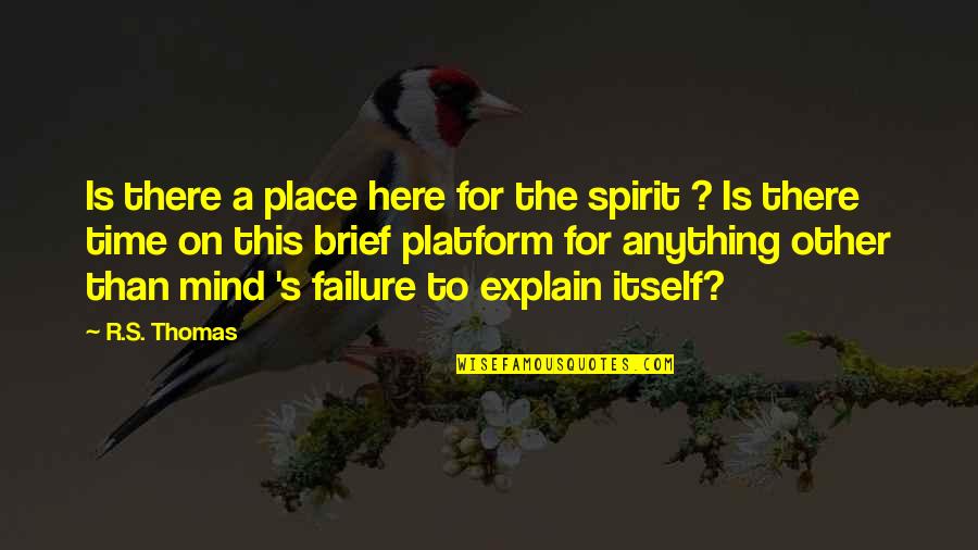 Acreditar En Quotes By R.S. Thomas: Is there a place here for the spirit