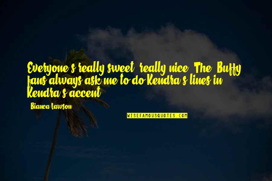 Acredite Nos Quotes By Bianca Lawson: Everyone's really sweet, really nice. The 'Buffy' fans