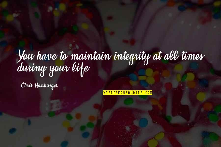 Acres Of Land Quotes By Chris Hanburger: You have to maintain integrity at all times Acres Of Land Quotes By Chris Hanburger: You have to maintain integrity at all times
