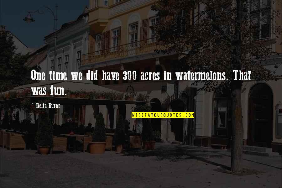 Acres Quotes By Delta Burke: One time we did have 300 acres in