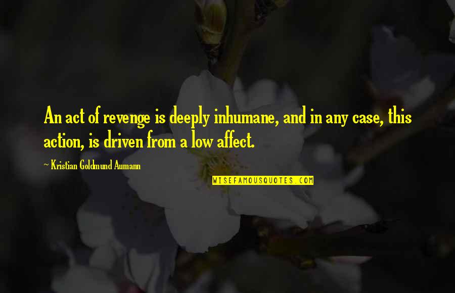 Acrescentado Quotes By Kristian Goldmund Aumann: An act of revenge is deeply inhumane, and