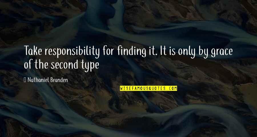 Acrescentado Quotes By Nathaniel Branden: Take responsibility for finding it. It is only