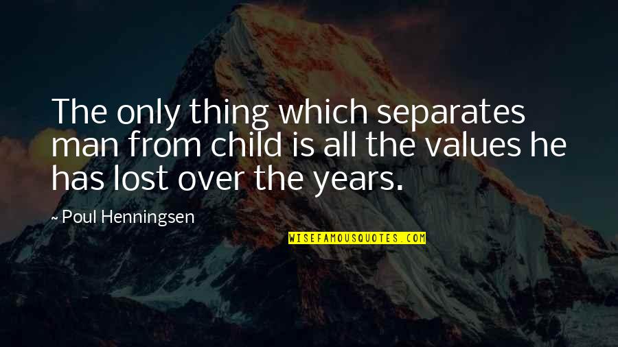 Acrescentando Quotes By Poul Henningsen: The only thing which separates man from child Acrescentando Quotes By Poul Henningsen: The only thing which separates man from child
