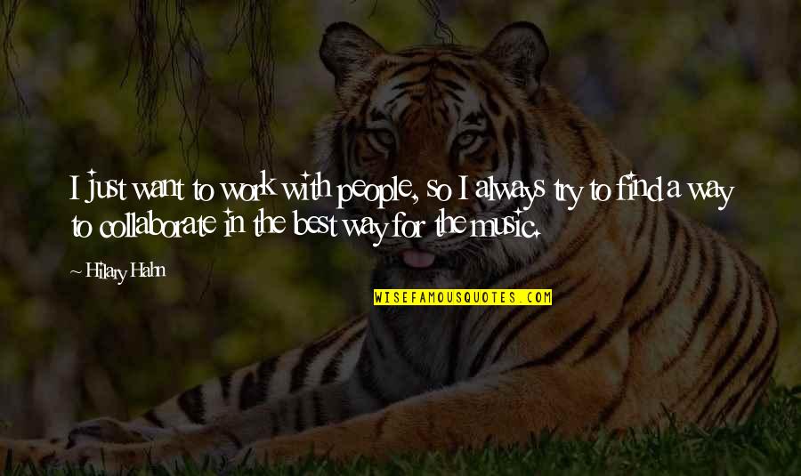 Acrescentar Iva Quotes By Hilary Hahn: I just want to work with people, so Acrescentar Iva Quotes By Hilary Hahn: I just want to work with people, so