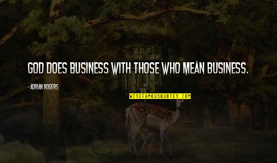 Acrescentei Quotes By Adrian Rogers: God does business with those who mean business. Acrescentei Quotes By Adrian Rogers: God does business with those who mean business.