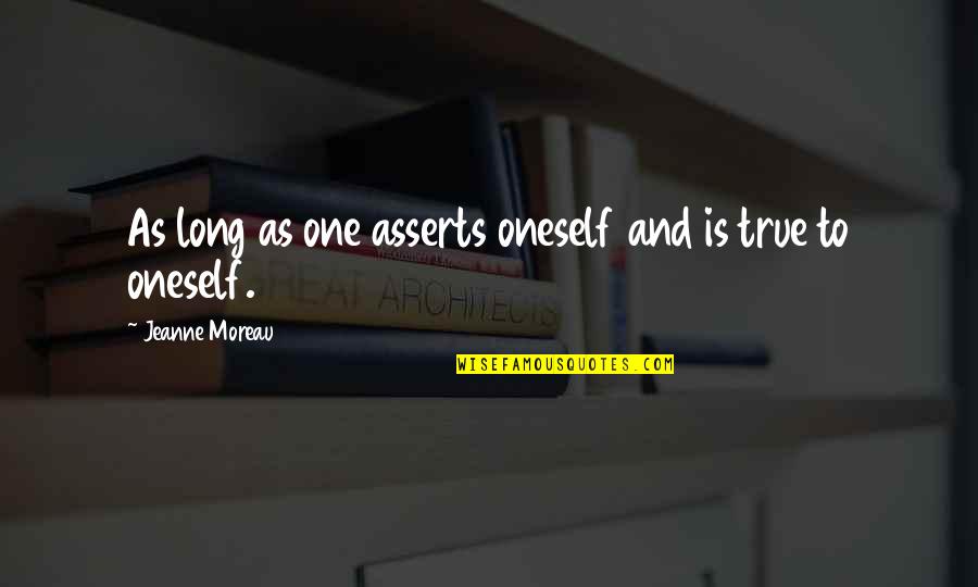 Acrete Concrete Quotes By Jeanne Moreau: As long as one asserts oneself and is