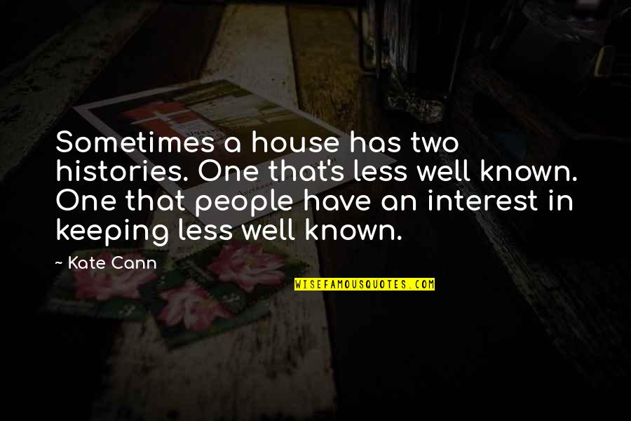 Acrete Throwing Quotes By Kate Cann: Sometimes a house has two histories. One that's