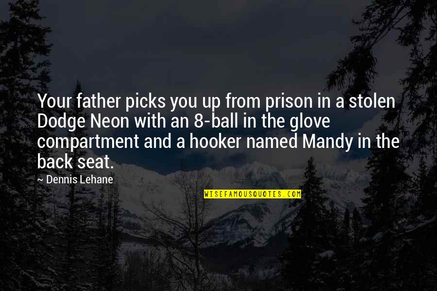 Acribillados Quotes By Dennis Lehane: Your father picks you up from prison in