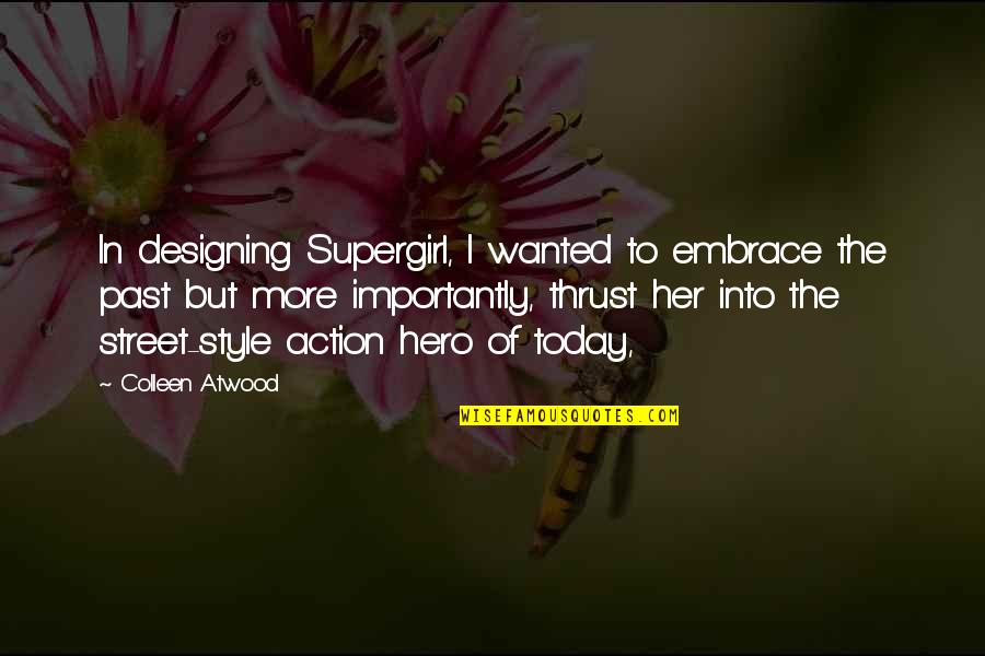 Acribillando Definicion Quotes By Colleen Atwood: In designing Supergirl, I wanted to embrace the Acribillando Definicion Quotes By Colleen Atwood: In designing Supergirl, I wanted to embrace the
