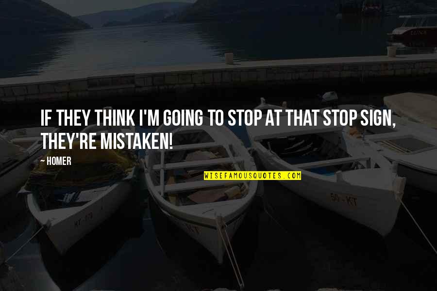 Acribus Capital Quotes By Homer: If they think I'm going to stop at