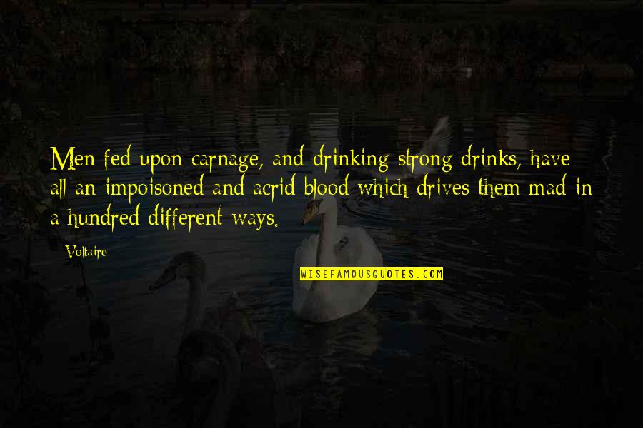 Acrid Quotes By Voltaire: Men fed upon carnage, and drinking strong drinks, Acrid Quotes By Voltaire: Men fed upon carnage, and drinking strong drinks,
