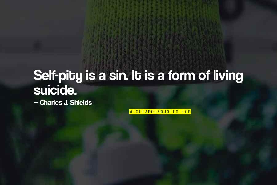 Acrid Risk Quotes By Charles J. Shields: Self-pity is a sin. It is a form