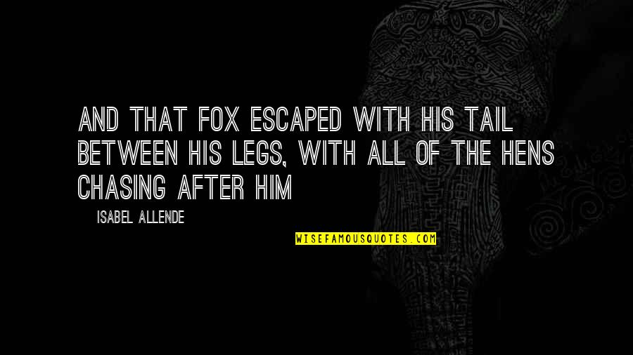 Acrid Risk Quotes By Isabel Allende: And that fox escaped with his tail between