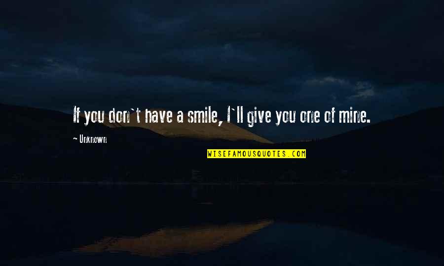 Acrimonious Synonym Quotes By Unknown: If you don't have a smile, I'll give