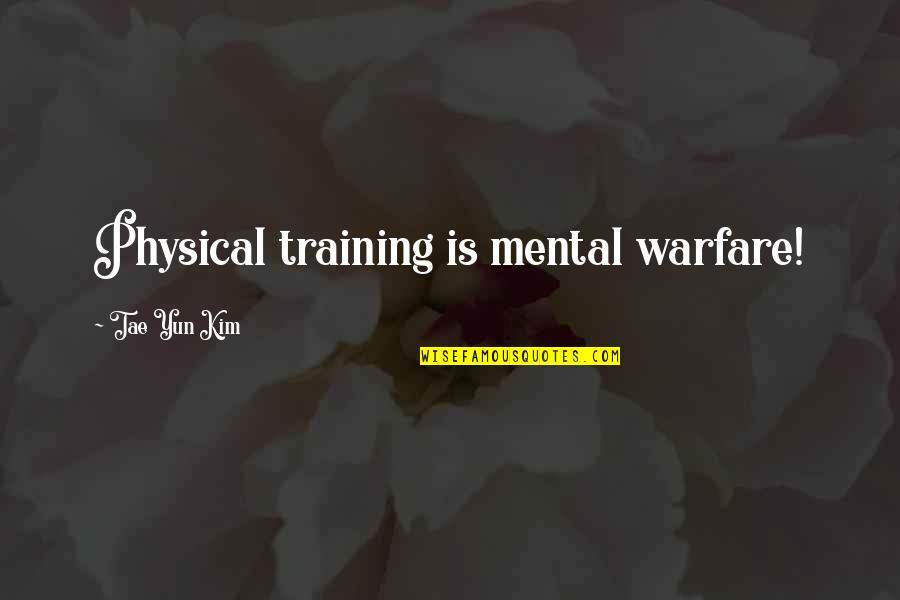 Acrimony In A Sentence Quotes By Tae Yun Kim: Physical training is mental warfare! Acrimony In A Sentence Quotes By Tae Yun Kim: Physical training is mental warfare!