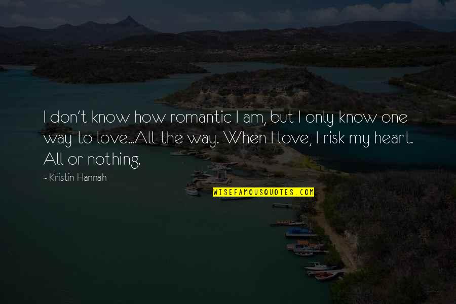 Acrimony Quotes By Kristin Hannah: I don't know how romantic I am, but