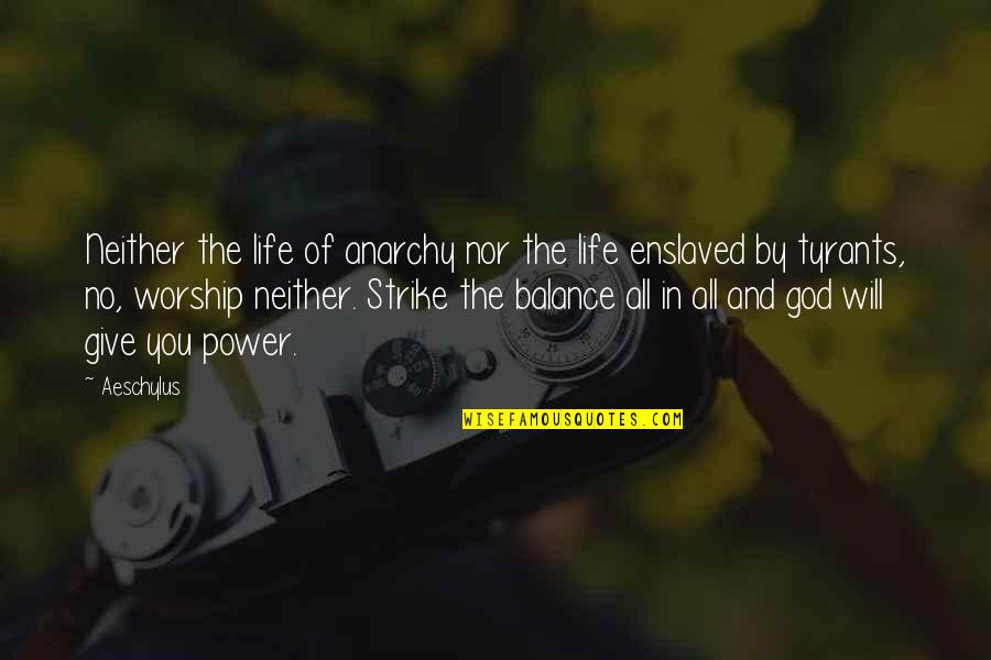 Acrius Gun Quotes By Aeschylus: Neither the life of anarchy nor the life Acrius Gun Quotes By Aeschylus: Neither the life of anarchy nor the life