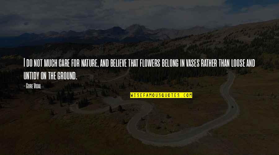 Acrius Gun Quotes By Gore Vidal: I do not much care for nature, and Acrius Gun Quotes By Gore Vidal: I do not much care for nature, and