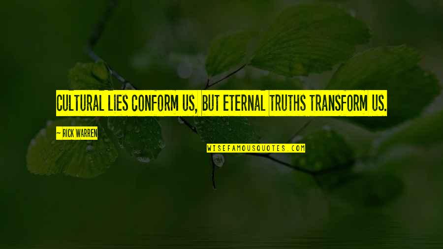 Acro Dance Quotes By Rick Warren: Cultural lies conform us, but eternal truths transform