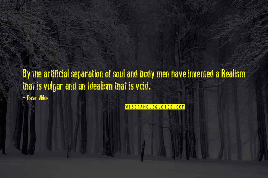 Acro Quotes By Oscar Wilde: By the artificial separation of soul and body Acro Quotes By Oscar Wilde: By the artificial separation of soul and body