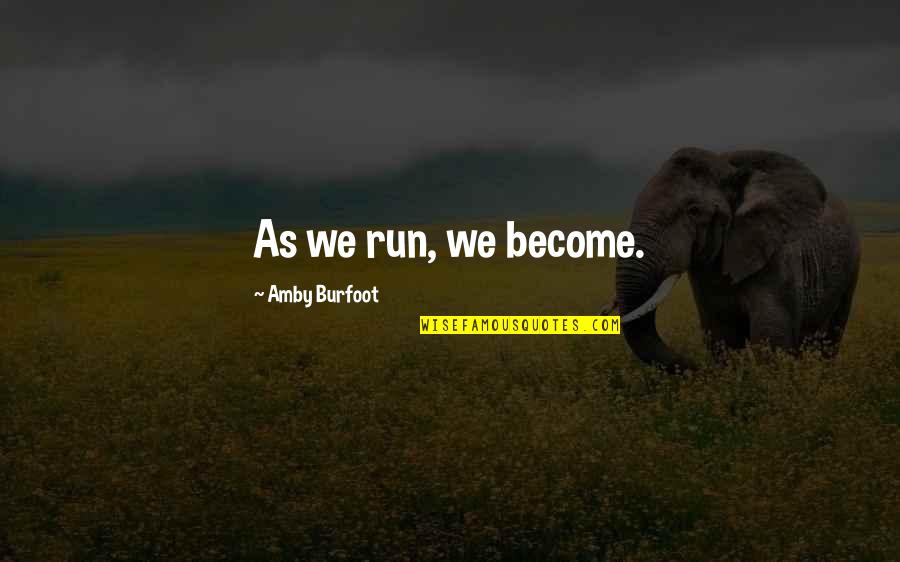Acro Stunts Quotes By Amby Burfoot: As we run, we become.