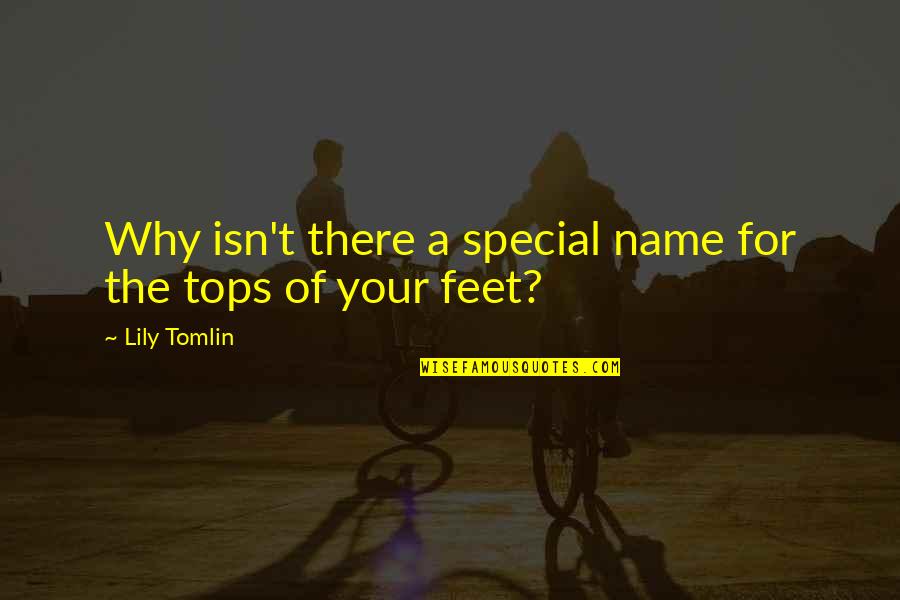 Acro Stunts Quotes By Lily Tomlin: Why isn't there a special name for the
