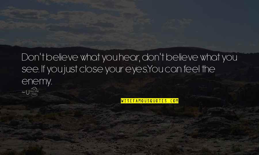 Acrobat Quotes By U2: Don't believe what you hear, don't believe what