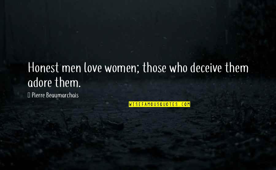 Acrobatas De Pekin Quotes By Pierre Beaumarchais: Honest men love women; those who deceive them