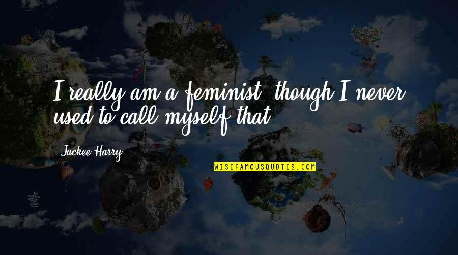 Acrobatas Quotes By Jackee Harry: I really am a feminist, though I never