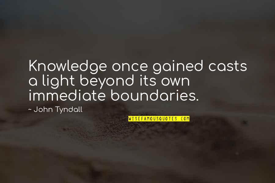 Acrobatic Gymnastic Quotes By John Tyndall: Knowledge once gained casts a light beyond its