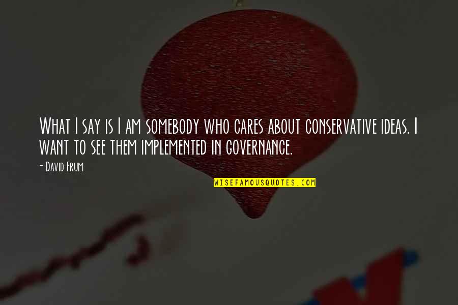Acrobatics Dance Quotes By David Frum: What I say is I am somebody who Acrobatics Dance Quotes By David Frum: What I say is I am somebody who