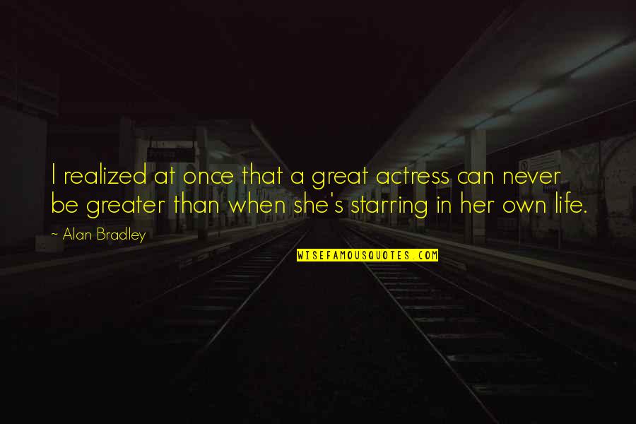 Acrobatie De Rue Quotes By Alan Bradley: I realized at once that a great actress Acrobatie De Rue Quotes By Alan Bradley: I realized at once that a great actress