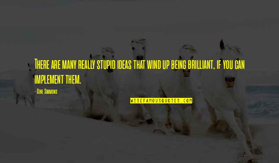 Acrobatie De Rue Quotes By Gene Simmons: There are many really stupid ideas that wind Acrobatie De Rue Quotes By Gene Simmons: There are many really stupid ideas that wind